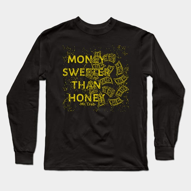 Money Sweeter Than Honey Long Sleeve T-Shirt by radeckari25